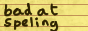 button says 'bad at spelling' and 'spelling' is misspelled in multiple ways