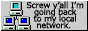 screw y'all, I'm going back to my local network